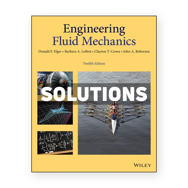 Engineering Fluid Mechanics 12th edition Elger Solutions Manual