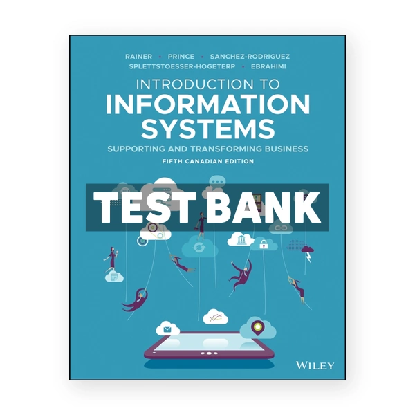 Introduction to Information Systems (Canadian) 5th Edition 5th edition Rainer Test Bank