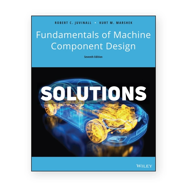 Fundamentals of Machine Component Design 7th edition Juvinall Solutions Manual