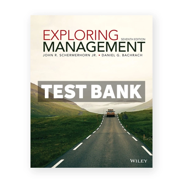 Exploring Management 7th edition Schermerhorn Test Bank