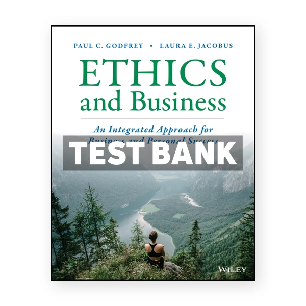 Ethics and Business An Integrated Approach for Business and Personal Success 1st edition Godfrey Test Bank