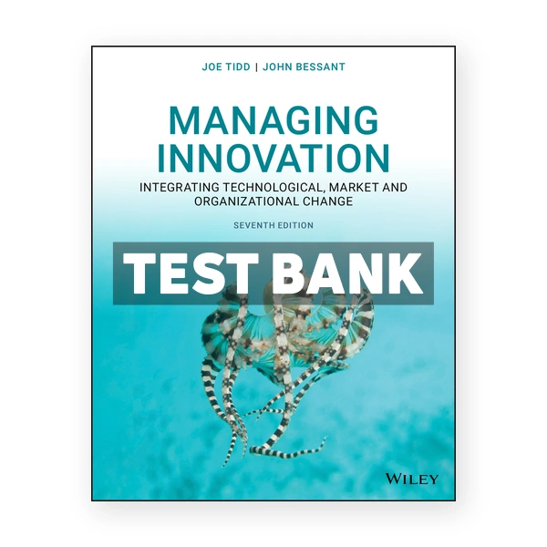 Managing Innovation Integrating Technological Market and Organizational Change 7th edition Tidd Test Bank