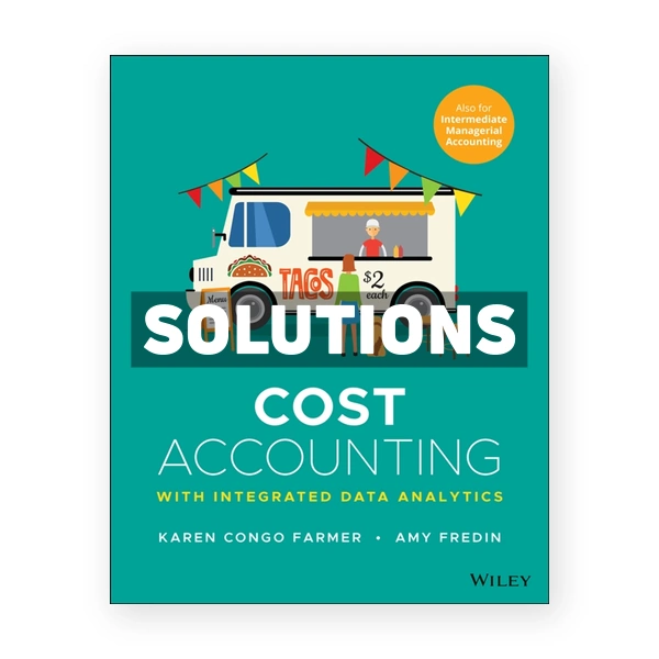 Cost Accounting With Integrated Data Analytics 1st edition Farmer Solutions Manual