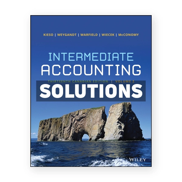 Intermediate Accounting Volume 2 (Canadian) 13th edition Kieso Solutions Manual