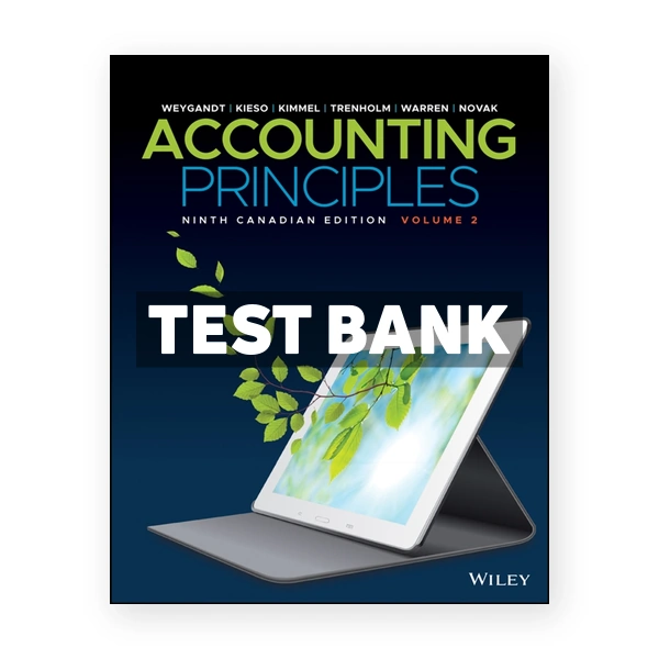 Accounting Principles Volume 2 Enhanced (Canadian) 9th Edition 9th edition Weygandt Test Bank