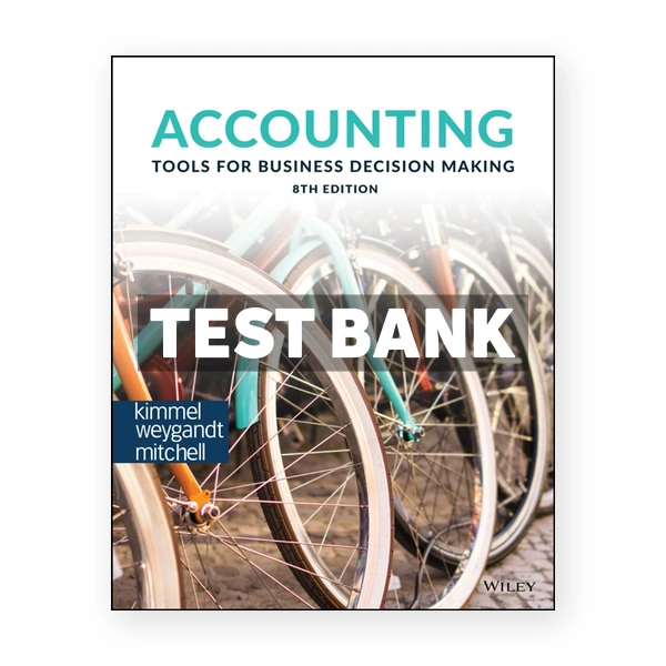 Accounting Tools for Business Decision Making 8th edition Kimmel Test Bank