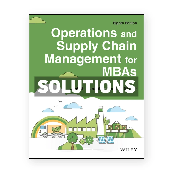Operations and Supply Chain Management for MBAs 8th edition Meredith Solutions Manual