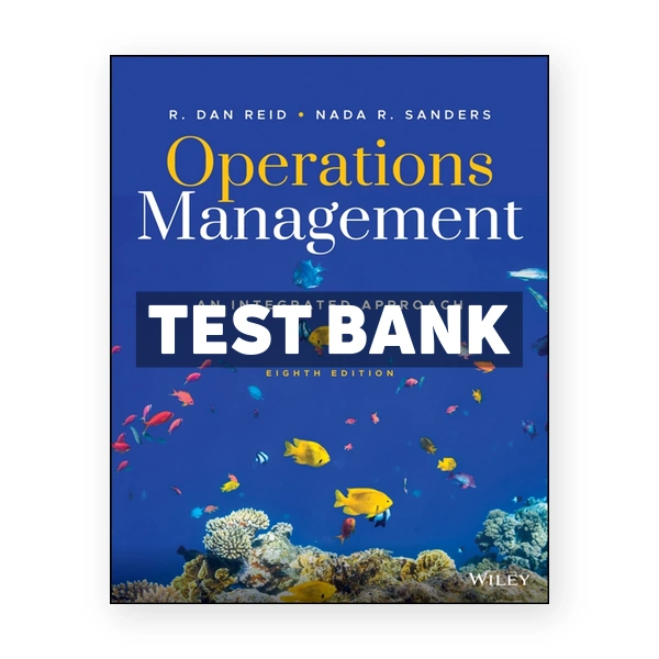 Operations Management An Integrated Approach 8th edition Reid Test Bank
