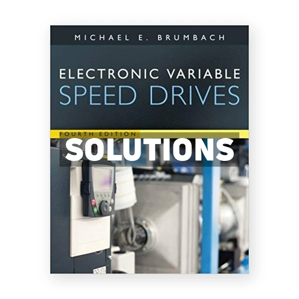 Electronic Variable Speed Drives 4th edition Brumbach Solutions Manual