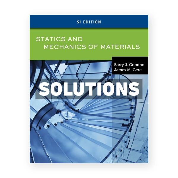 Statics and Mechanics of Materials 1st edition Goodno Solutions Manual