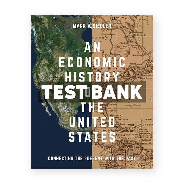 Economic History of the United States 1st edition Siegler Test Bank