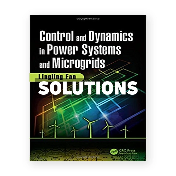 Control and Dynamics in Power Systems and Microgrids 1st edition Fan Solutions Manual