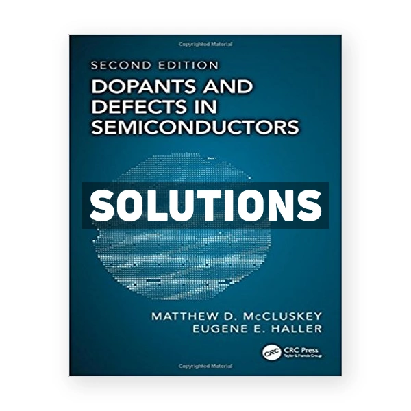 Dopants and Defects in Semiconductors 2nd edition McCluskey Solutions Manual