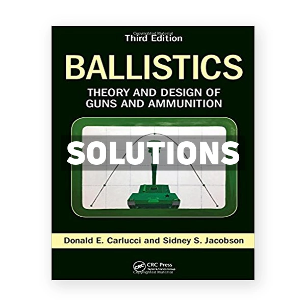 Ballistics Theory and Design of Guns and Ammunition 3rd edition Carlucci Solutions Manual