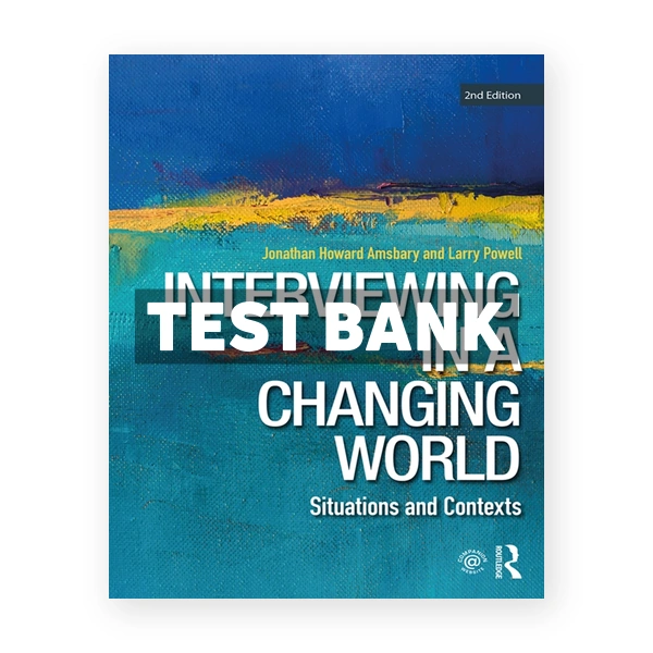 Interviewing in a Changing World - Situations and Contexts 2nd edition Amsbary Test Bank