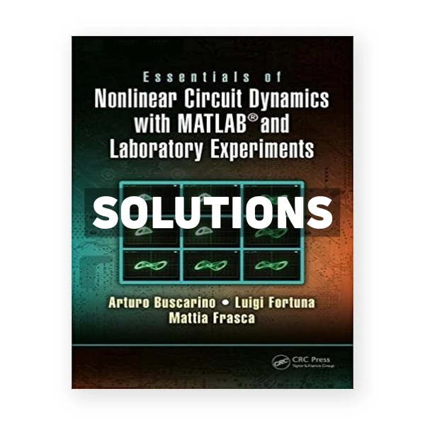 Essentials of Nonlinear Circuit Dynamics with MATLAB and Laboratory Experiments 1st edition Buscarino Solutions Manual