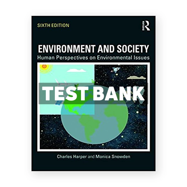 Environment and Society Human Perspectives on Environmental Issues 6th edition Harper Test Bank