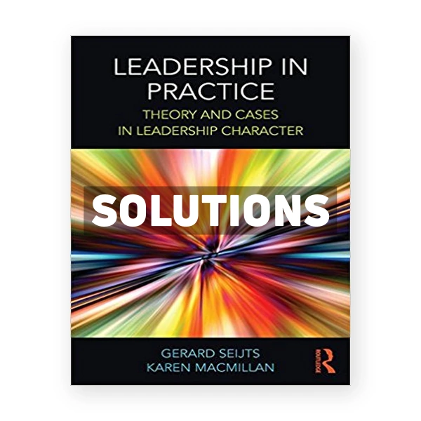Leadership in Practice Theory and Cases in Leadership Character 1st edition Seijts Solutions Manual