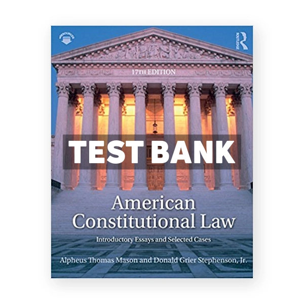 American Constitutional Law Introductory Essays and Selected Cases 17th edition Mason Test Bank