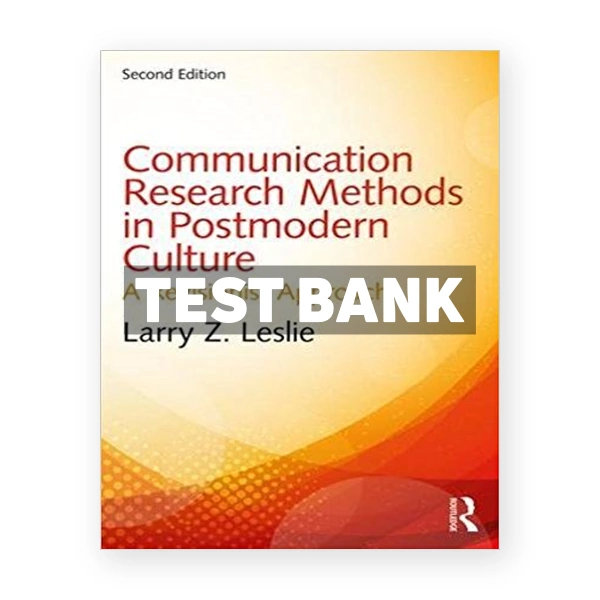 Communication Research Methods in Postmodern Culture A Revisionist Approach 2nd edition Leslie Test Bank