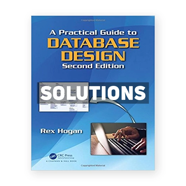 Practical Guide to Database Design 2nd edition Hogan Solutions Manual