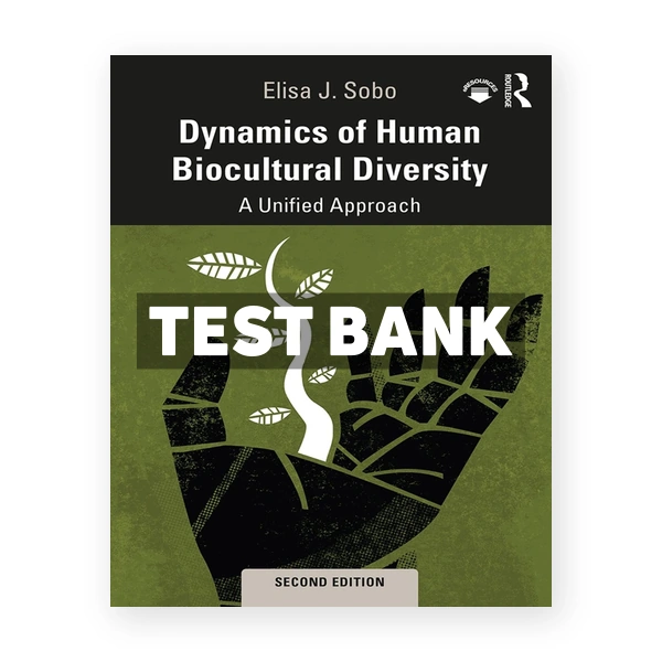 Dynamics of Human Biocultural Diversity - A Unified Approach 2nd edition Sobo Test Bank