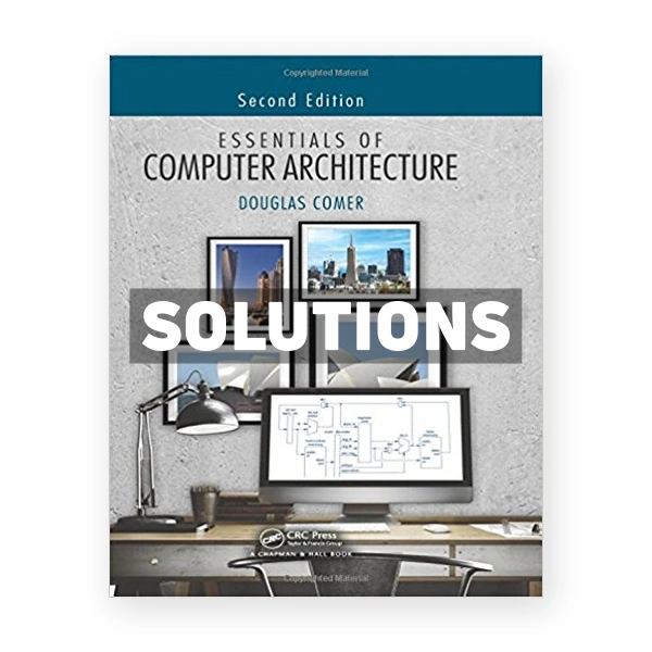 Essentials of Computer Architecture 2nd edition Comer Solutions Manual