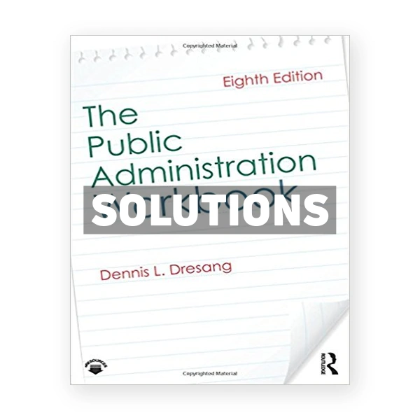 Public Administration Workbook 8th edition Dresang Solutions Manual