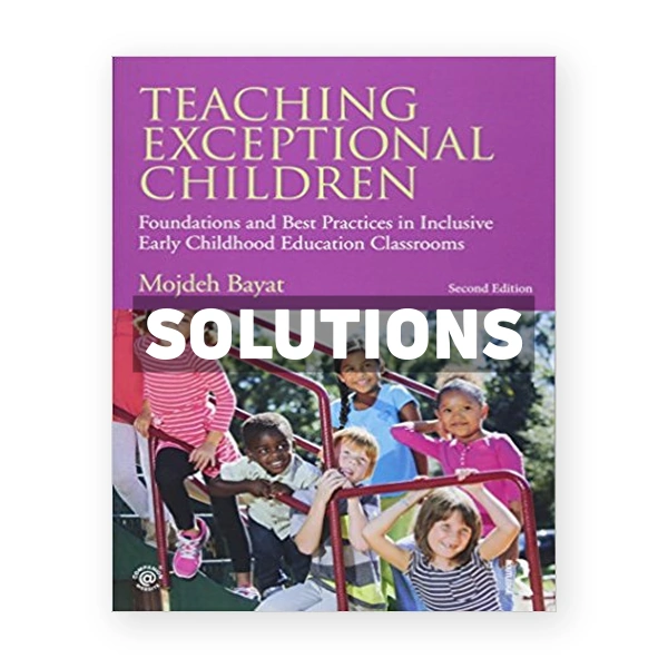 Teaching Exceptional Children Foundations and Best Practices in Inclusive Early Childhood Education Classrooms 2nd edition Bayat Solutions Manual