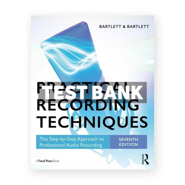 Practical Recording Techniques - The Step-by-Step Approach to Professional Audio Recording 7th edition Bartlett Test Bank