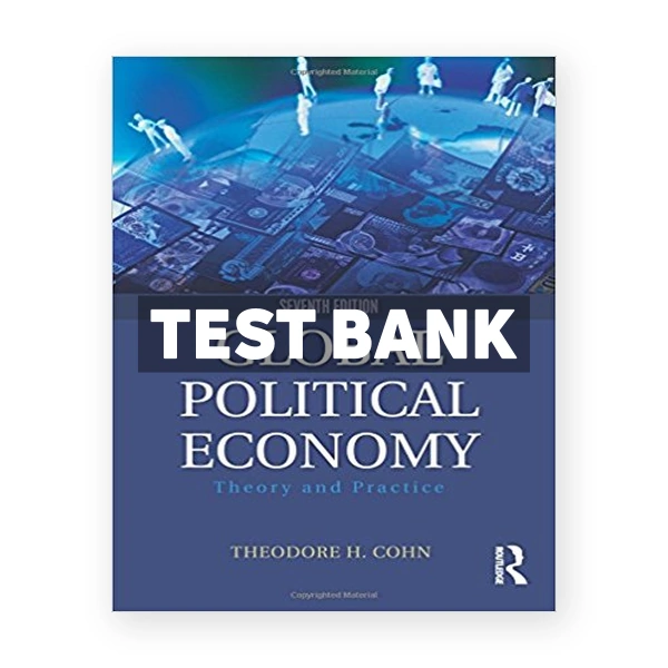 Global Political Economy Theory and Practice 7th edition Cohn Test Bank