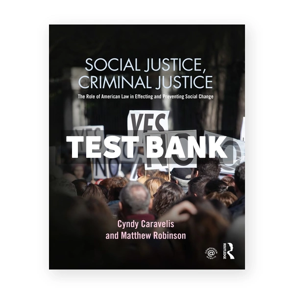 Social Justice Criminal Justice - The Role of American Law in Effecting and Preventing Social Change 1st edition Caravelis Test Bank