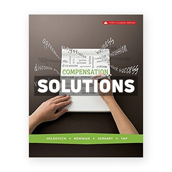 Compensation (Canadian) 5th edition Milkovich Solutions Manual
