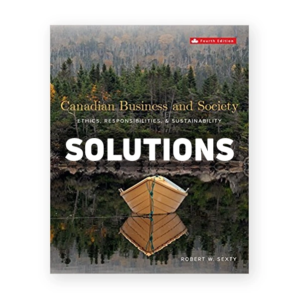 Canadian Business and Society Ethics Responsibilities and Sustainability (Canadian) 4th edition Sexty Solutions Manual