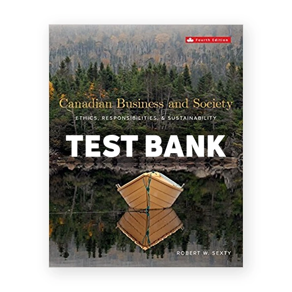 Canadian Business and Society Ethics Responsibilities and Sustainability (Canadian) 4th edition Sexty Test Bank