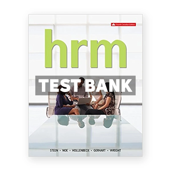 Human Resource Management (Canadian) 4th edition Steen Test Bank