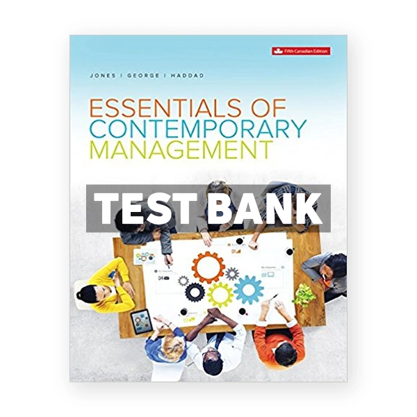 Essentials of Contemporary Management (Canadian) 5th edition Jones Test Bank