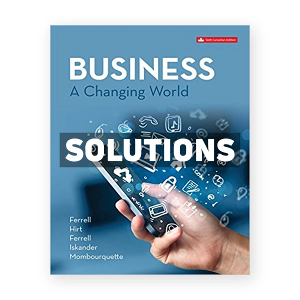 Business A Changing World (Canadian) 6th edition Ferrell Solutions Manual