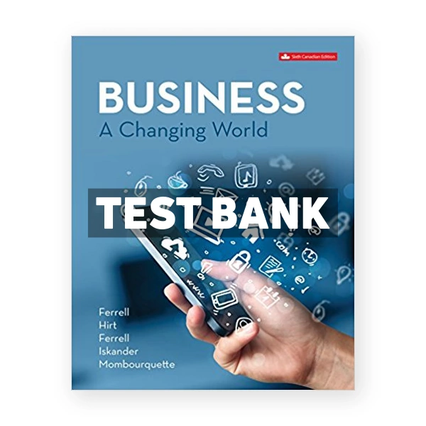 Business A Changing World (Canadian) 6th edition Ferrell Test Bank
