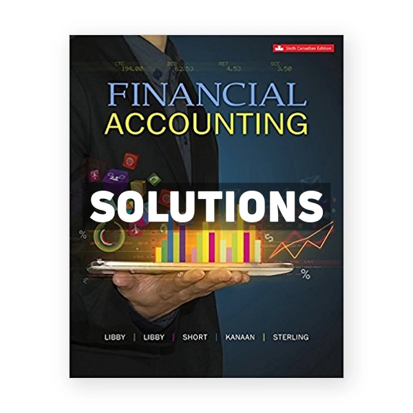 Financial Accounting (Canadian) 6th edition Libby Solutions Manual