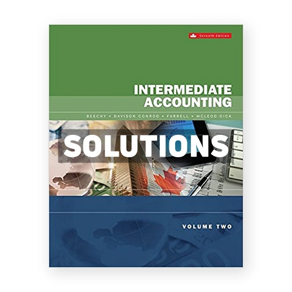 Intermediate Accounting Volume 2 (Canadian) 7th edition Beechy Solutions Manual