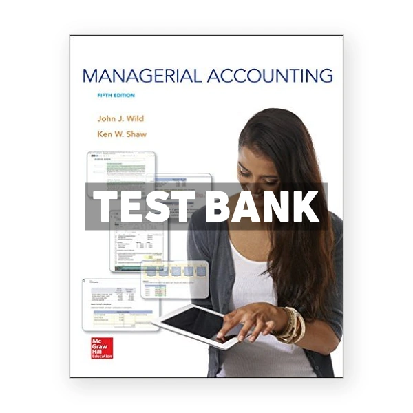 Managerial Accounting 5th edition Wild Test Bank