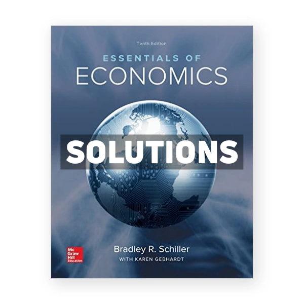 Essentials of Economics 10th edition Schiller Solutions Manual