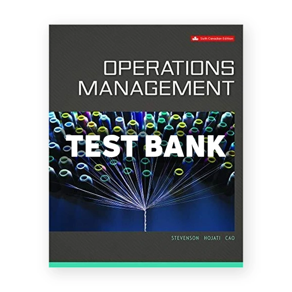 Operations Management (Canadian) 6th edition Stevenson Test Bank