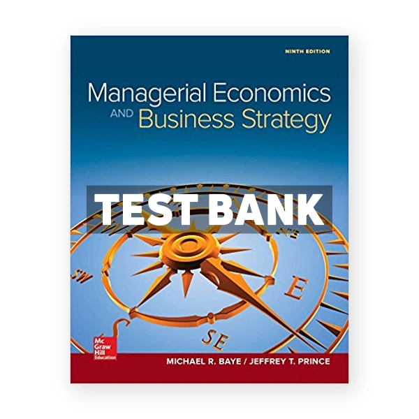 Managerial Economics and Business Strategy 9th edition Baye Test Bank