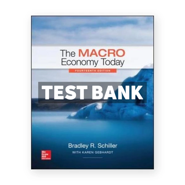 The Macro Economy Today 14th edition Schiller Test Bank