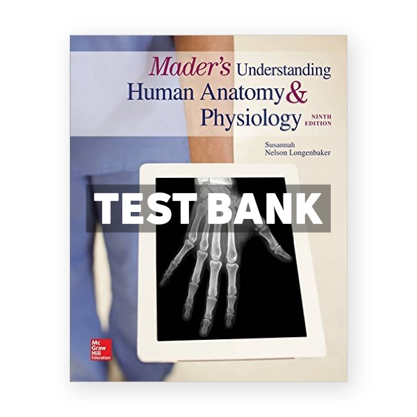 Maders Understanding Human Anatomy and Physiology 9th edition Longenbaker Test Bank