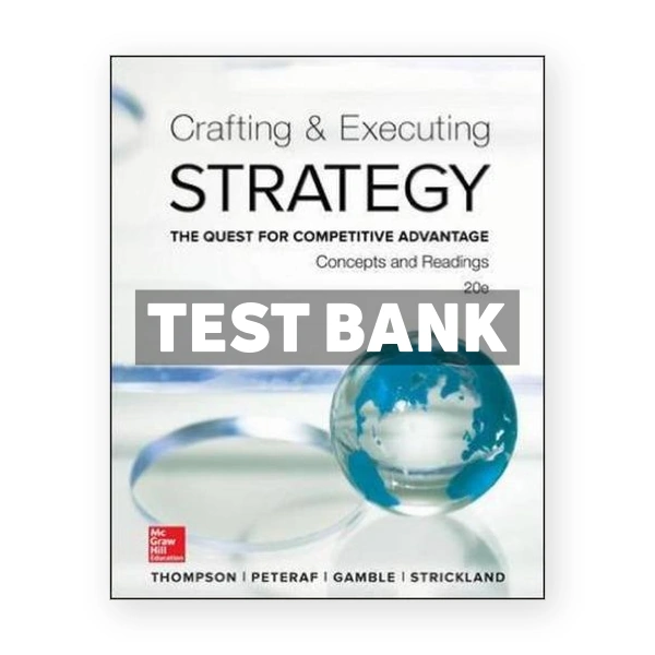 Crafting and Executing Strategy Concepts and Readings The Quest for Competitive Advantage 20th edition Thompson Test Bank