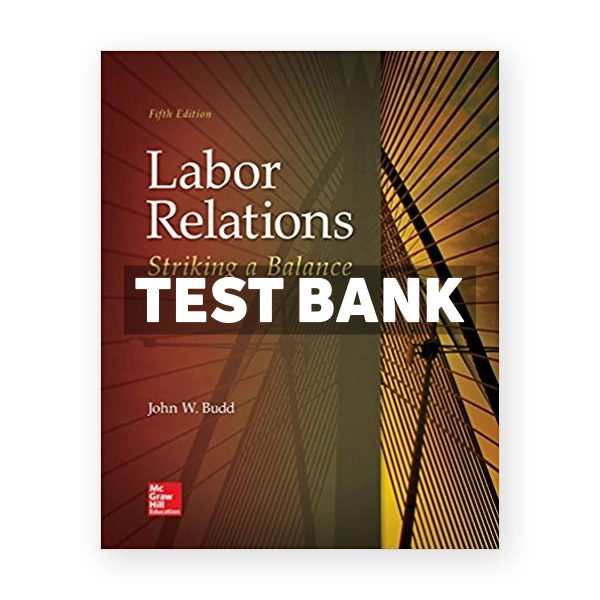 Labor Relations Striking a Balance 5th edition Budd Test Bank