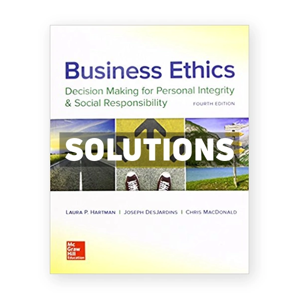 Business Ethics Decision Making for Personal Integrity and Social Responsibility 4th edition Hartman Solutions Manual